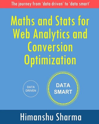 Himanshu Sharma | Maths and Stats for Web Analytics and Conversion Optimization