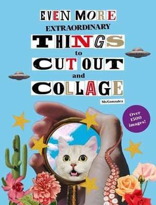 Even More Extraordinary Things to Cut Out and Collage by Paula Gonzalez Paperbac