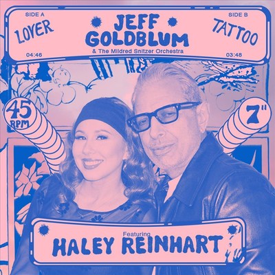 JEFF GOLDBLUM & THE MILDRED SNITZER ORCHESTRA/HALEY REINHART LOVER/TATTOO NEW 7 