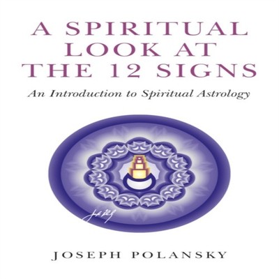 Spiritual Look at the 12 Signs A - An Introduction to Spiritual A