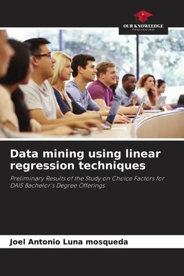 Data mining using linear regression techniques | Joel Antonio Luna Mosqueda