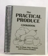 The Practical Produce Cookbook: How to Plant, Pick, Prepare and P