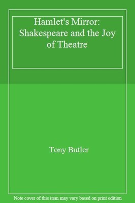 Hamlet's Mirror: Shakespeare and the Joy of Theatre,Tony Butler