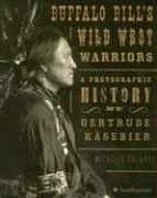 Buffalo Bill's Wild West Warriors: A Photographic History by Gertrude Kasebi...