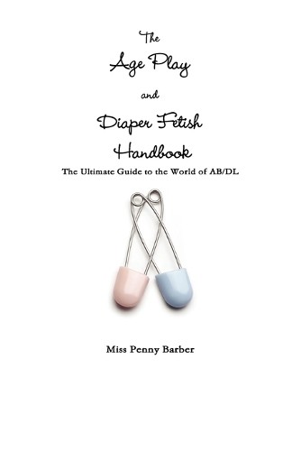 Penny Barber The Age Play and Diaper Fetish Handbook (Paperback) (UK