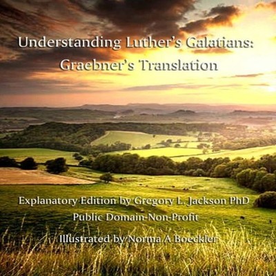Understanding Luther's Galatians Graebner's Translation Lulu Pres