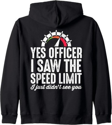 Funny Car Guy  Yes Officer I Saw the Speed Limit  Zip Hoodie Black