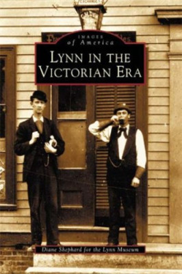 Lynn in the Victorian Era (Images of America) - Paperback NEW Shephard, Diane 20