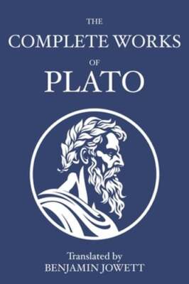 The Complete Works of Plato: Socratic, Platonist, Cosmological, and Apocryphal