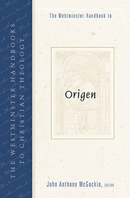 The Westminster Handbook to Origen (Westminster Handbooks to Christian Theology)