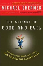 The Science of Good and Evil: Why People Cheat, Gossip, Care, Share, and  - GOOD