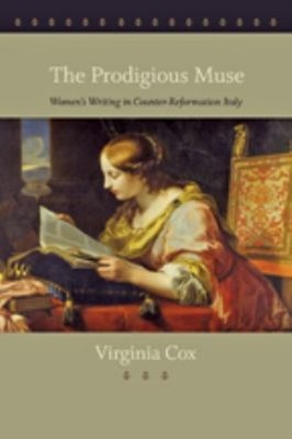The Prodigious Muse : Women's Writing in Counter-Reformation Ital