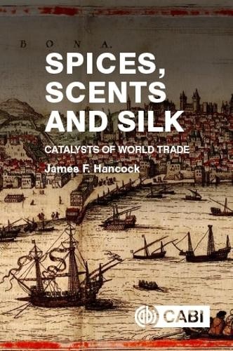 Spices, Scents and Silk – Catalysts of World Trade Hancock Paperback CABI