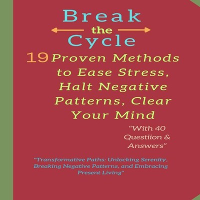 Break the Cycle 19 Proven Methods to Ease Stress Halt Negative Pa