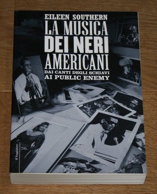 La musica dei neri americani. Dai canti degli schiavi ai Public Enemy. Southern,
