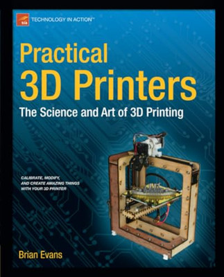 Practical 3D Printers: The Science and Art of 3D Printi - Paperback NEW Evans, B