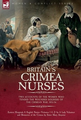 Britain's Crimea Nurses: Two Accounts of the Women Who Tended the Wounded Soldie