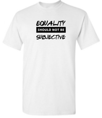 EQUALITY SHOULD NOT BE SUBJECTIVE men's unisex t shirt white