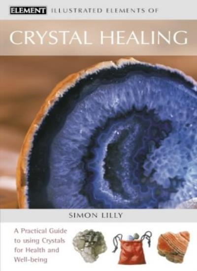 Crystal Healing: A practical guide to using crystals for health and well-bein.