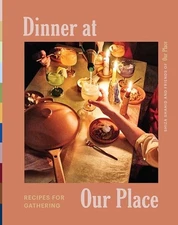 Dinner at Our Place: Recipes for Gathering: A Fun and Flavorful Cookbook wit...