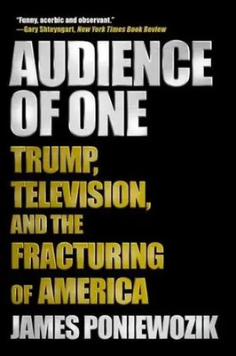 Audience of One | Trump, Television, and the Fracturing of America | Poniewozik