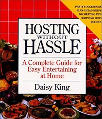 Hosting Without Hassle : A Complete Guide to Easy Entertaining at