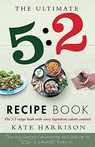 The Ultimate 5:2 Diet Recipe Book: Easy, Calorie Counted... - Kate Harrison