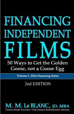 Financing Independent Films, 2Nd Edition: 50 Ways To Get The Golden Goose, ...