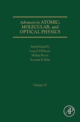 Advances in Atomic, Molecular, and Optical Physics Yelin Dimauro Volume 70