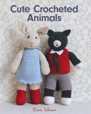 Cute Crocheted Animals: 10 Well-Dressed Friends to Mak by Emma Varnam 1784942014