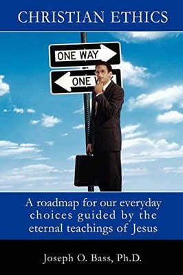 Christian Ethics by J. Oscar Bass (2003, Trade Paperback)