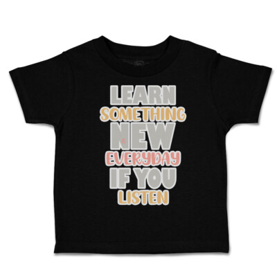 Toddler T-Shirt Learn Something New Everyday If You Listen Boy & Girl Clothes