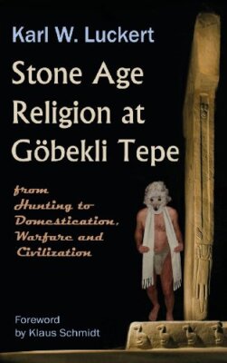 Stone Age Religion at Goebekli Tepe Karl W. Luckert New Book 9780983907213