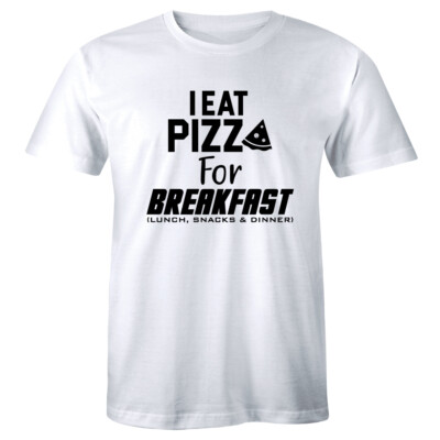 I Eat Pizza For Breakfast Lunch Snacks and Dinner Men's Foodie Lover T-Shirt
