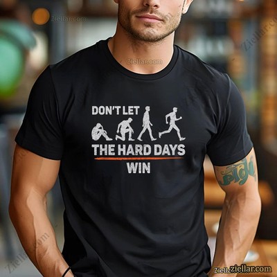 Don't Let The Hard Days Win Motivational Quote Inspirational T-Shirt Tee