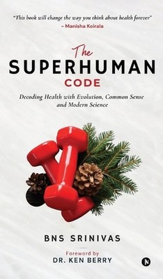 The Superhuman Code: Decoding Health with Evolution, Common Sense and Modern Sci
