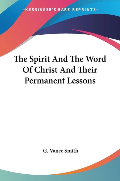G. Vance Smith | The Spirit And The Word Of Christ And Their Permanent Lessons-image
