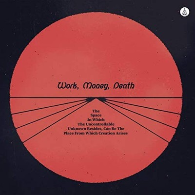 Work Money Death - Space in Which the Uncontrollable Unknown Resides - G1398z