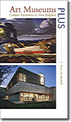 Art Museums PLUS: Cultural Excursions in New England,Marshall, T