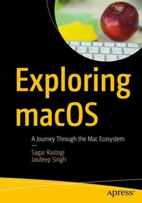 Rastogi - Exploring macOS   A Journey Through the Mac Ecosystem - New  - X555z