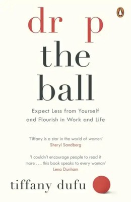 Drop the Ball | Expect Less from Yourself and Flourish in Work & Life | Dufu