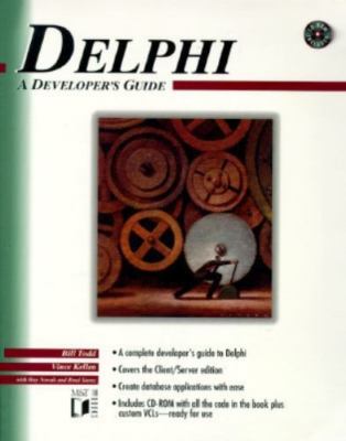 Delphi : A Developers Guide by Brad Saenz, Bill Todd, Ray Novak and Vince Kellen