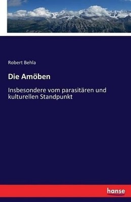 Die Amben: Insbesondere vom parasit?ren und kulturellen Standpunkt by Robert Beh