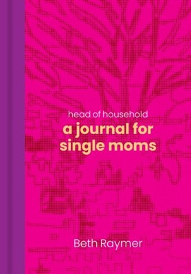Head of Household: A Journal for Single Moms by Beth Raymer DIARY / JOURNAL