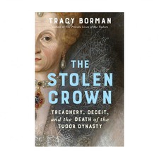 The Stolen Crown: Treachery, Deceit, and the Death of the Tudor Dynasty