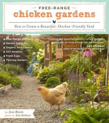 Free-Range Chicken Gardens: How to Create a Beautiful, Chicken-Friendly Yard by