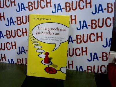 Ich fang noch mal ganz anders an! Aus der Krise in ein neues Leben - 12 Geschich