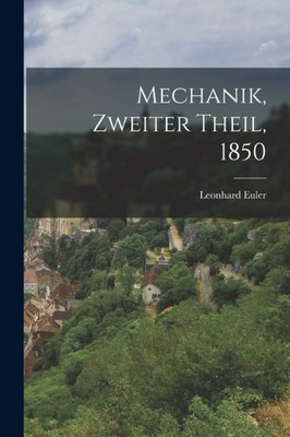 MECHANIK, ZWEITER THEIL, 1850 by EULER, LEONHARD Paperback Self Help Business