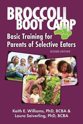Broccoli Boot Camp: Basic Training for Parents of Selective Eaters by Keith E. W