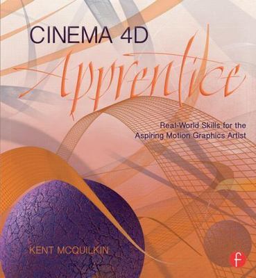 Cinema 4D Apprentice: Real-World Skills for the Aspiring Motion Graphics Artist
